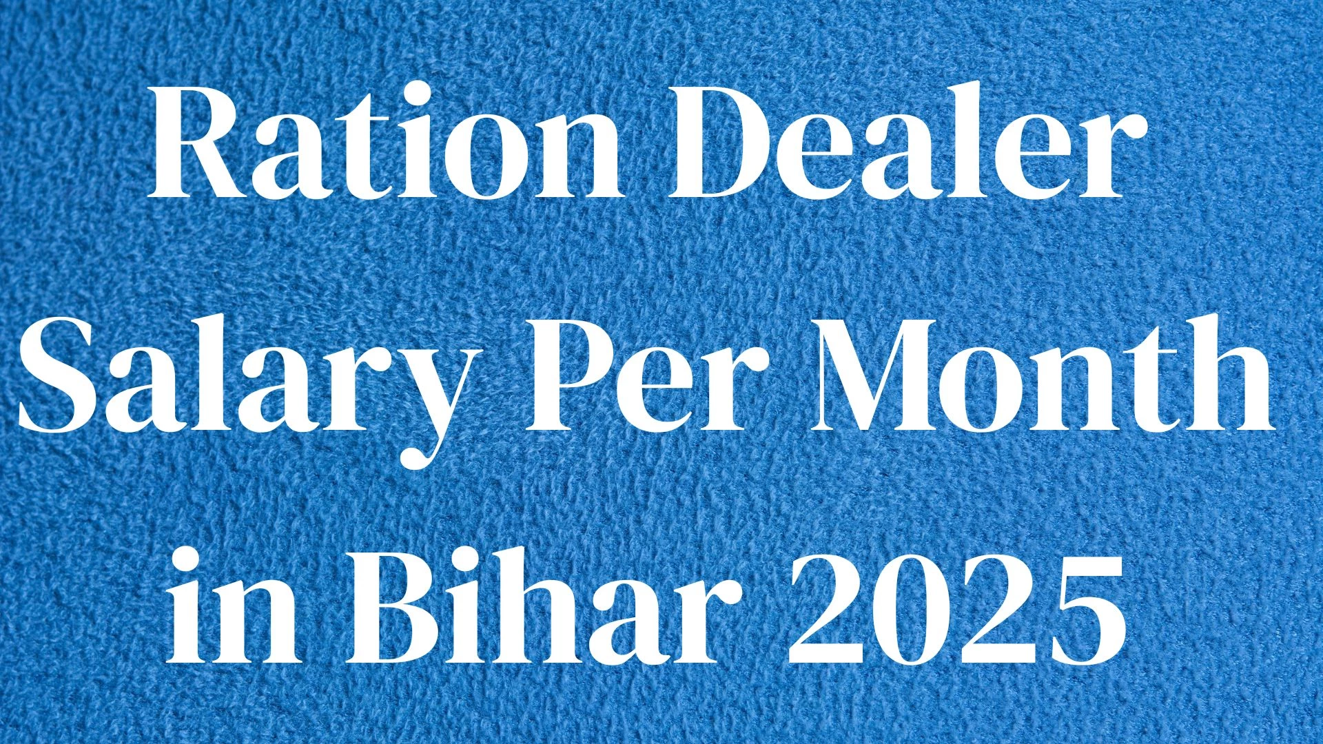 Ration Dealer Salary Per Month in Bihar 2025